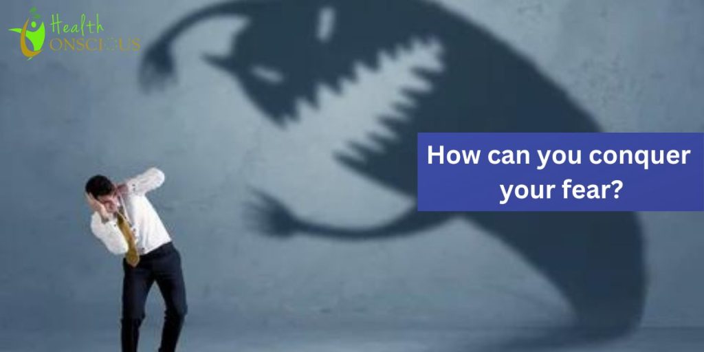 How can you conquer your fear?