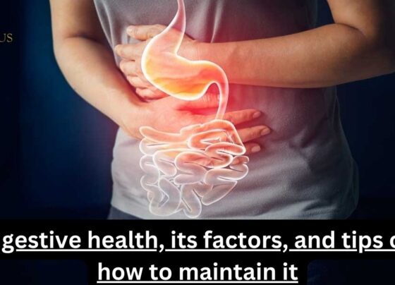 Digestive health, its factors, and tips on how to maintain it.