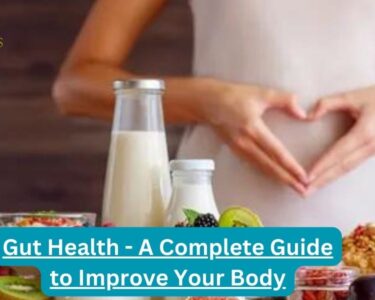 Gut Health - A Complete Guide to Improve Your Body