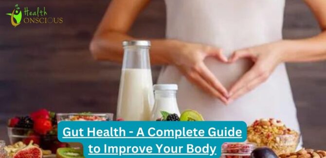 Gut Health - A Complete Guide to Improve Your Body