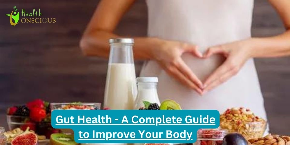 Gut Health – A Complete Guide to Improve Your Body