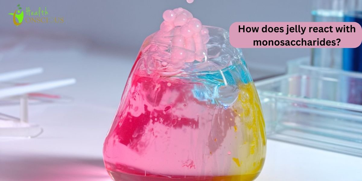 How does jelly react with monosaccharides?