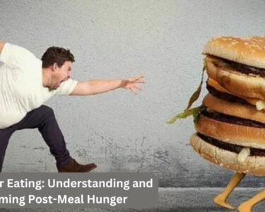 Hungry After Eating: Understanding and Overcoming Post-Meal Hunger