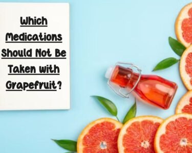 Which Medications Should Not Be Taken with Grapefruit?