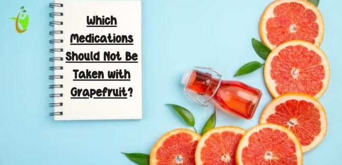 Which Medications Should Not Be Taken with Grapefruit?