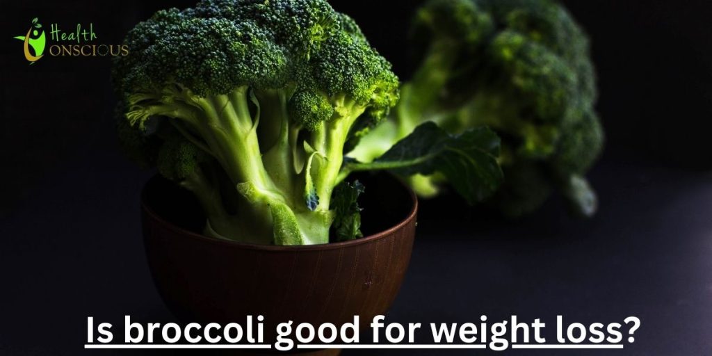 Is Broccoli Good for Weight Loss?