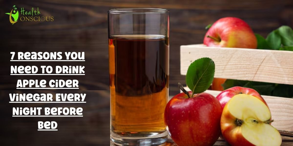 7 Reasons You Need to Drink Apple Cider Vinegar Every Night Before Bed