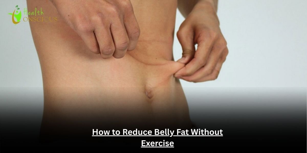 How to Reduce Belly Fat Without Exercise: 9 Effective Tips