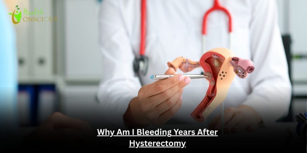 Why Am I Bleeding Years After Hysterectomy