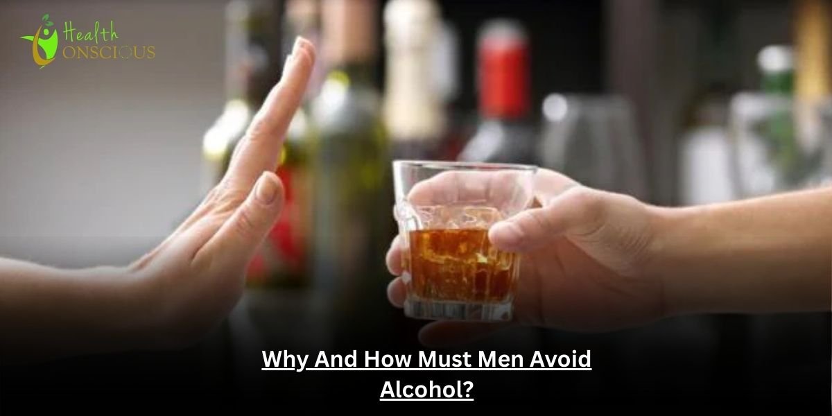 Why And How Must Men Avoid Alcohol?
