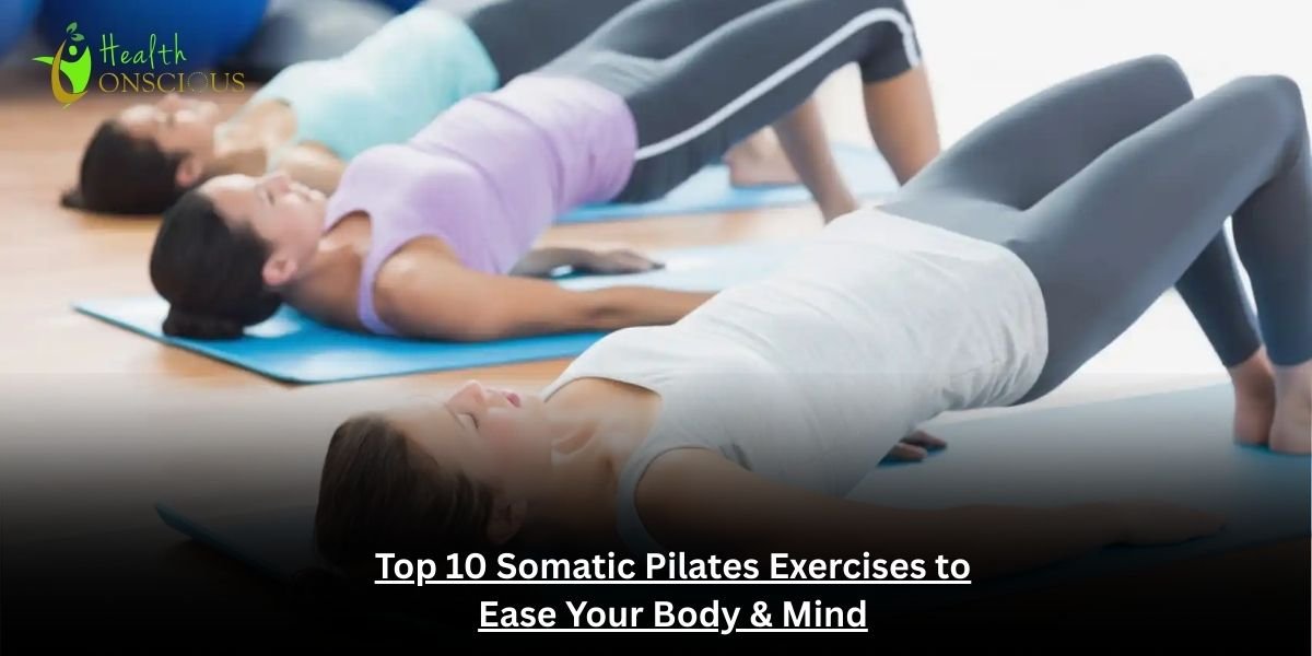 Top 10 Somatic Pilates Exercises to Ease Your Body & Mind