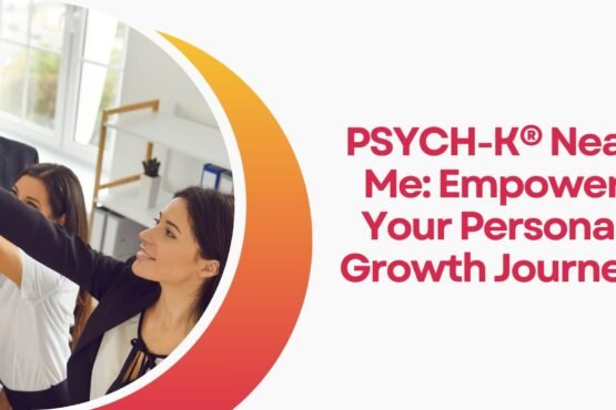 PSYCH-K® Near Me: Empower Your Personal Growth Journey