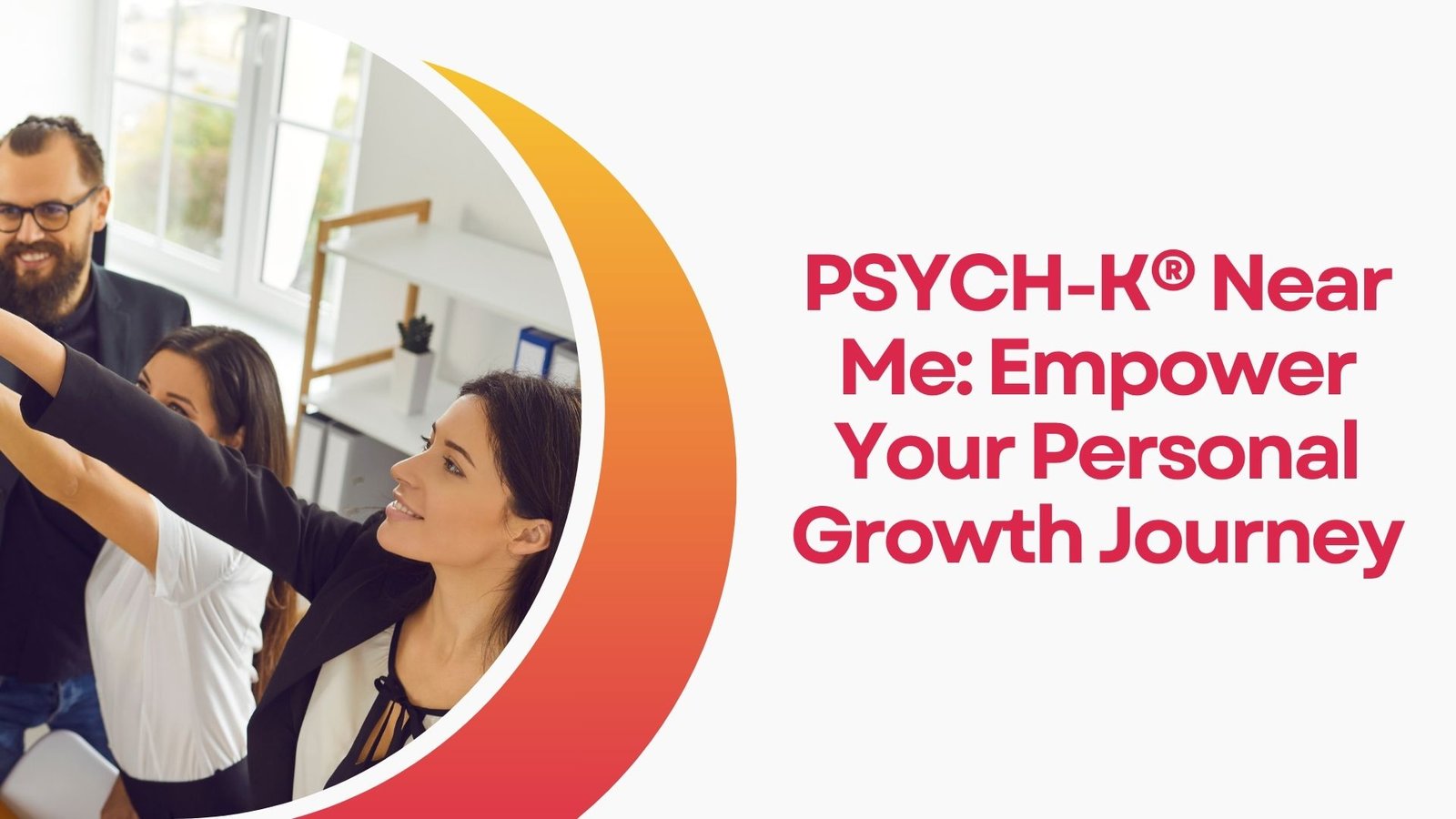PSYCH-K® Near Me: Empower Your Personal Growth Journey