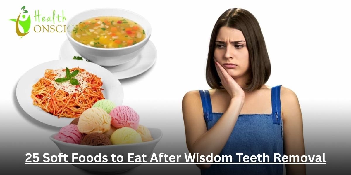 25 Soft Foods to Eat After Wisdom Teeth Removal