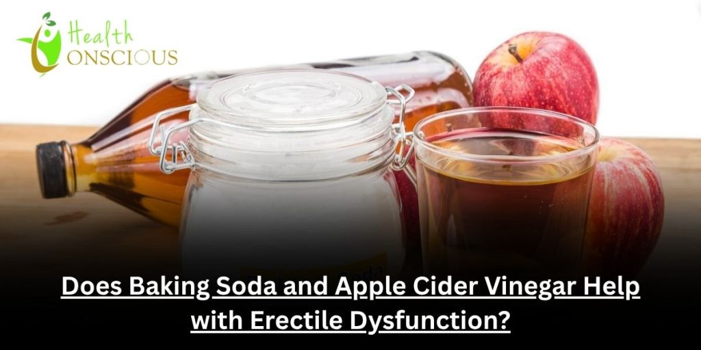 Does Baking Soda and Apple Cider Vinegar Help with Erectile Dysfunction