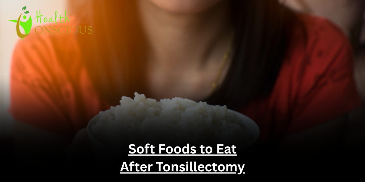 Best Soft Foods to Eat After Tonsillectomy for Easy Recovery