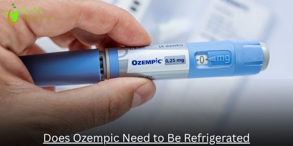 Does Ozempic Need to Be Refrigerated