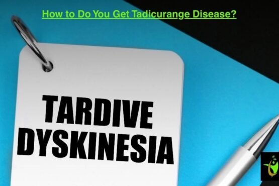How to Do You Get Tadicurange Disease