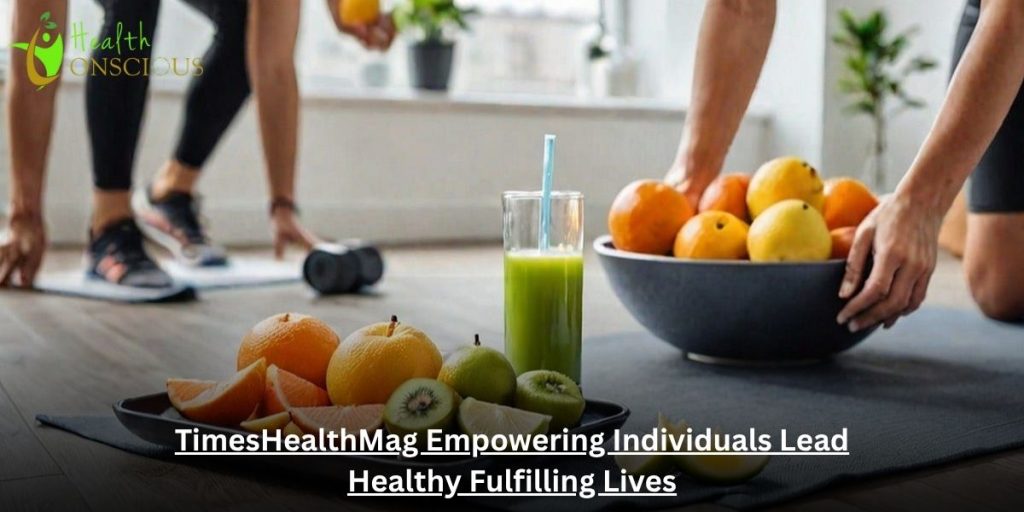 TimesHealthMag Empowering Individuals Lead Healthy Fulfilling Lives