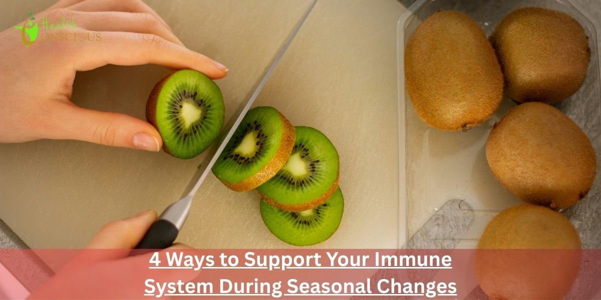 4 Ways to Support Your Immune System During Seasonal Changes