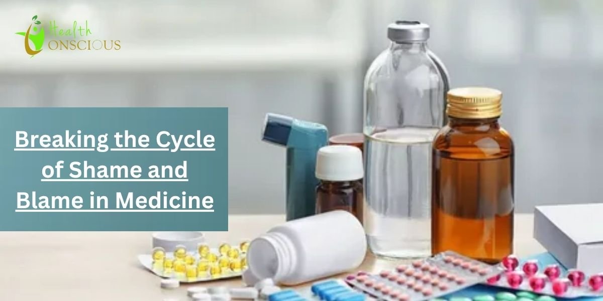 Breaking the Cycle of Shame and Blame in Medicine