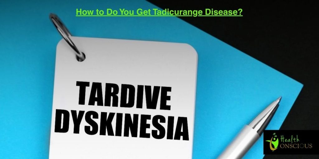 How to Do You Get Tadicurange Disease