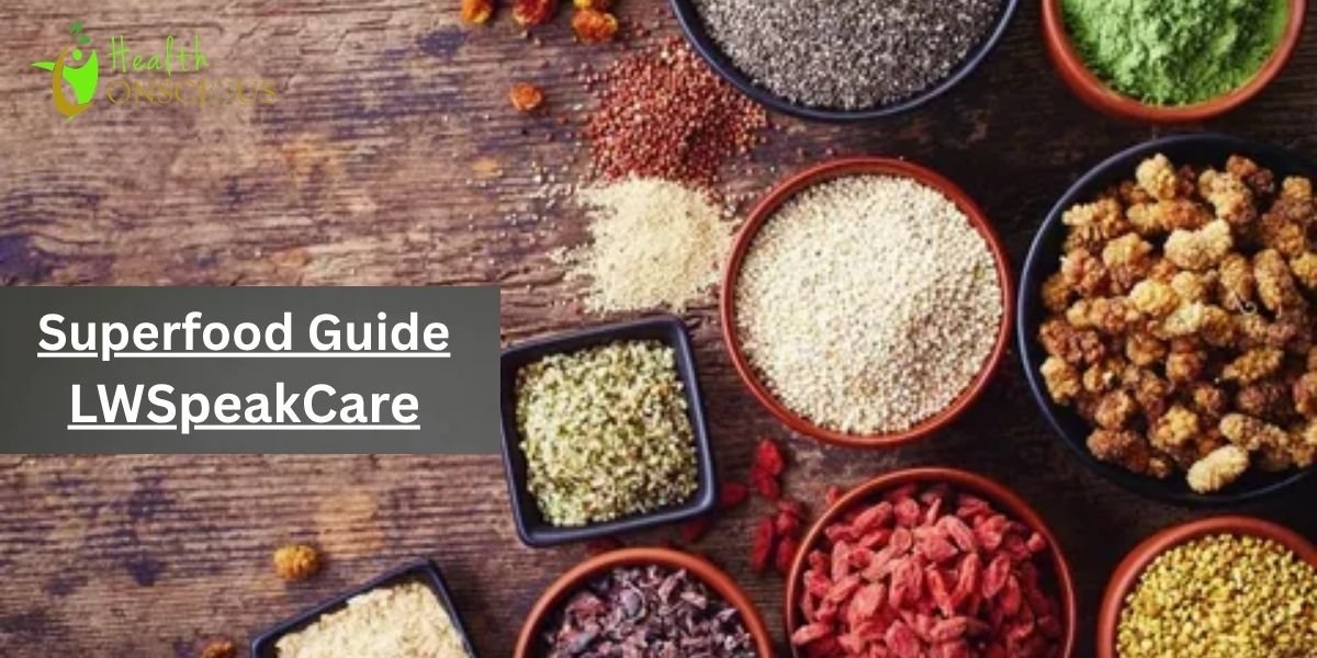 Superfood Guide LWSpeakCare: Best Way to Use Natural Foods for Better Health