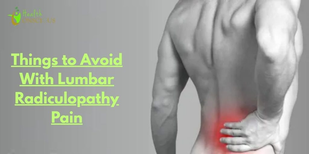 Things to Avoid With Lumbar Radiculopathy Pain