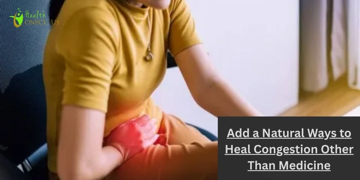 Natural Ways to Heal Congestion Other Than Medicine