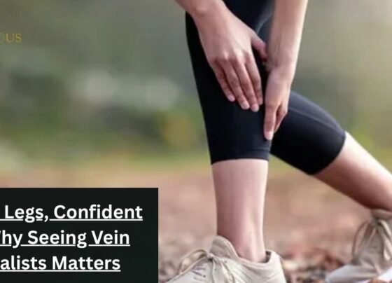 Healthy Legs, Confident Life: Why Seeing Vein Specialists Matters