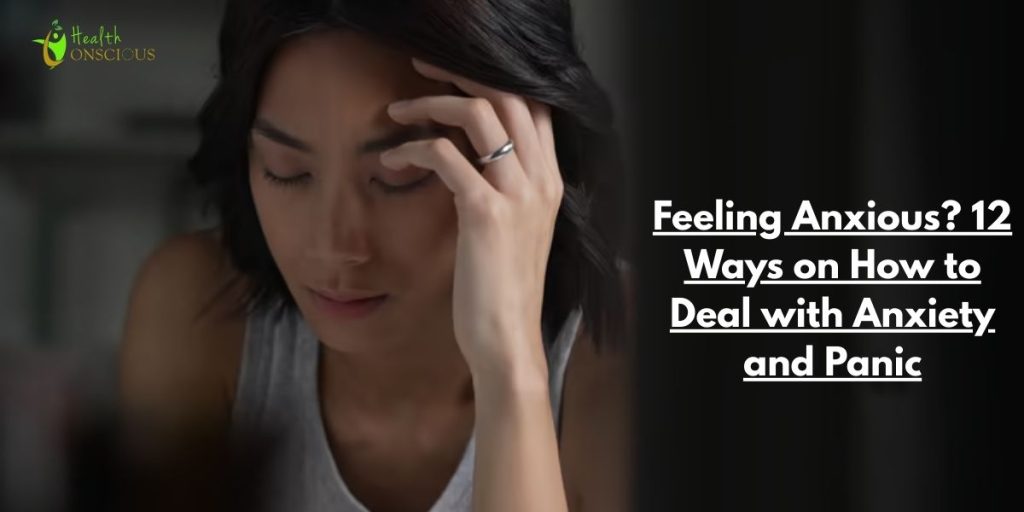 Feeling Anxious? 12 Ways on How to Deal with Anxiety and Panic