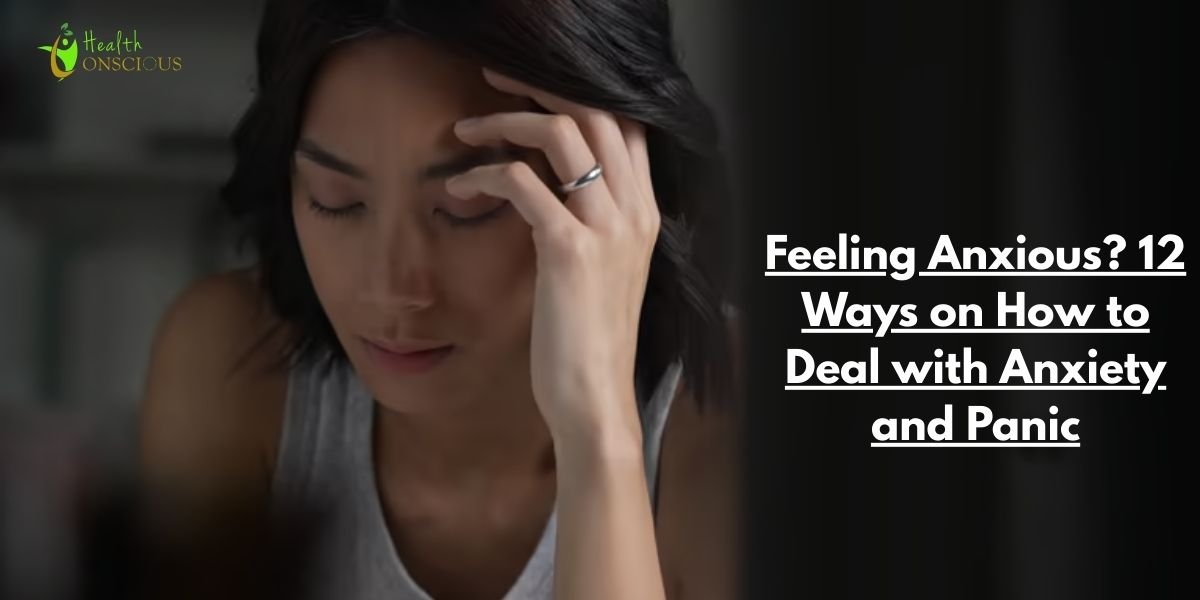 Feeling Anxious? 12 Ways on How to Deal with Anxiety and Panic